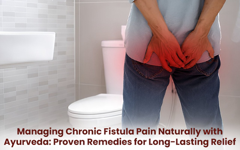 Managing Chronic Fistula Pain Naturally